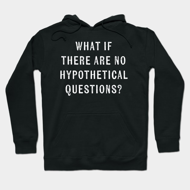 What if there were no hypothetical questions? // funny Hoodie by Cybord Design